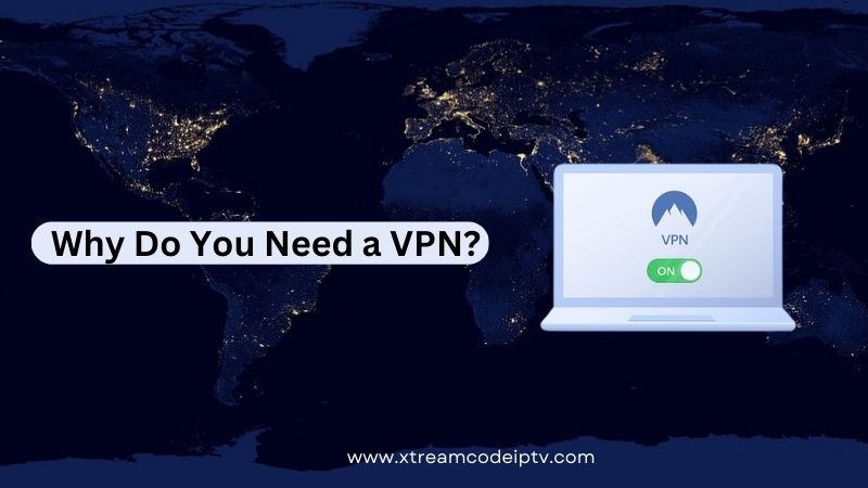 Why Do You Need a VPN