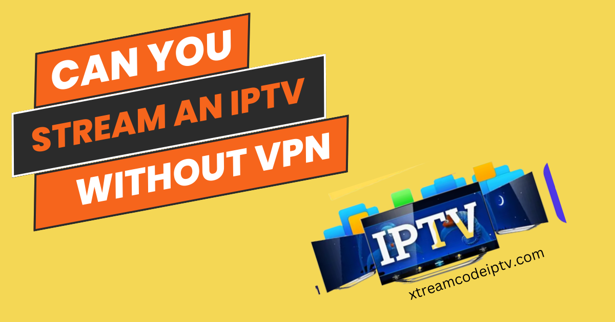 Stream an IPTV Without a VPN